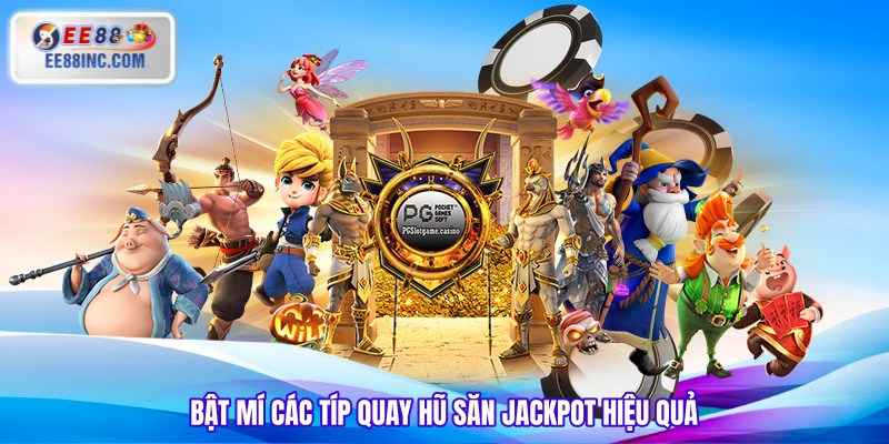Bật mí các típ quay hũ săn Jackpot hiệu quả Bật mí các típ quay hũ săn Jackpot hiệu quả
