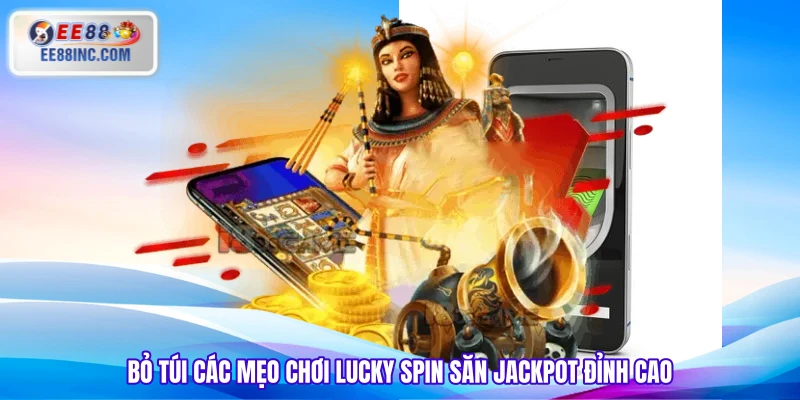 Bỏ túi các mẹo chơi Lucky Spin săn Jackpot đỉnh cao Bỏ túi các mẹo chơi Lucky Spin săn Jackpot đỉnh cao