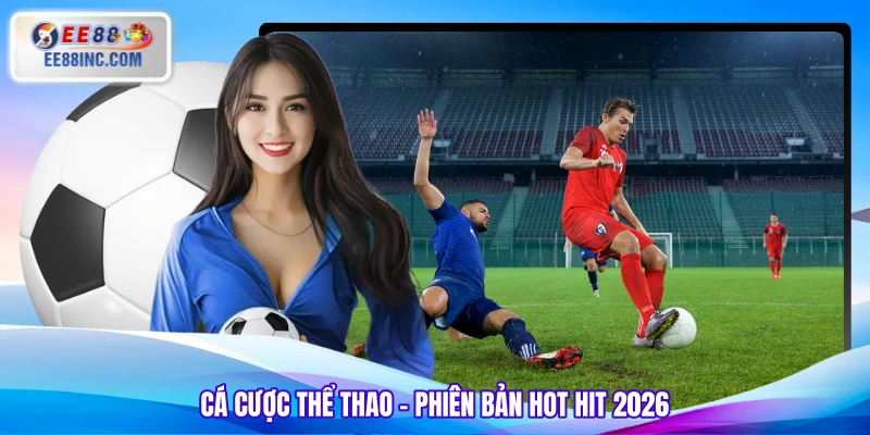 Cá cược thể thao - Phiên bản hot hit 2026 Cá cược thể thao - Phiên bản hot hit 2026