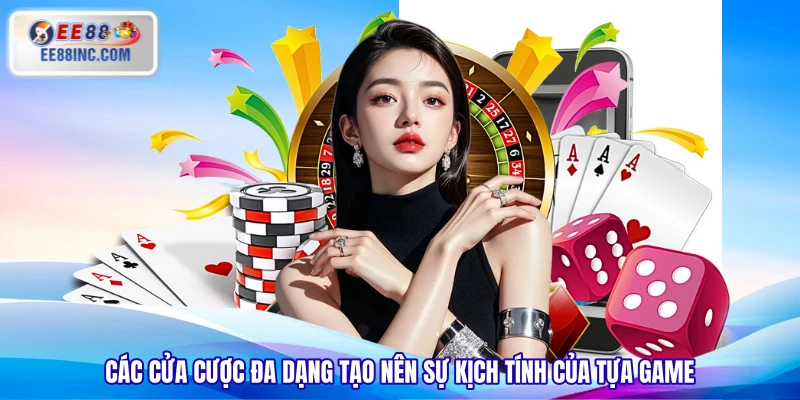 Các cửa cược đa dạng tạo nên sự kịch tính của tựa game