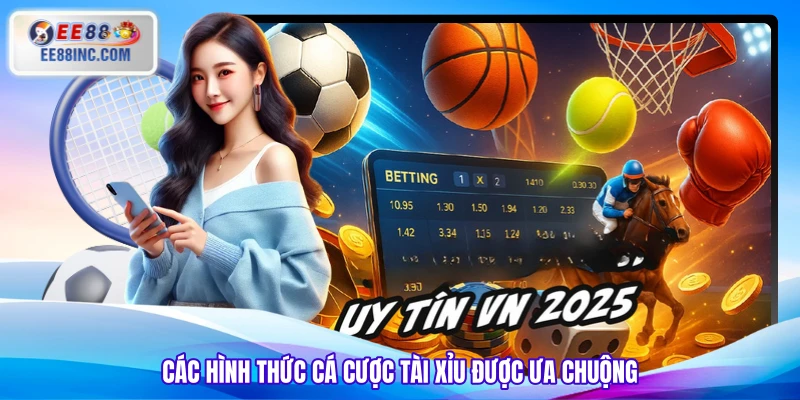 Các hình thức cá cược tài xỉu được ưa chuộng