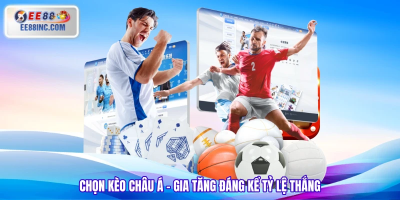 Chọn kèo châu Á - Gia tăng đáng kể tỷ lệ thắng