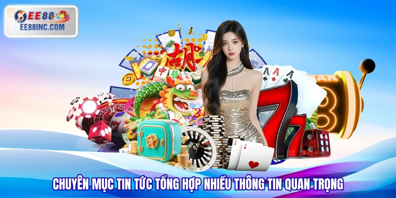Chuyên mục tin tức tổng hợp nhiều thông tin quan trọng