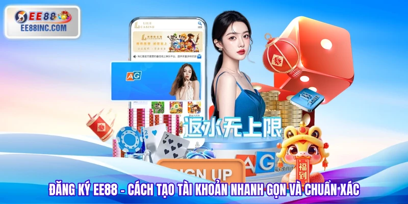 Đăng Ký EE88 - Cách Tạo Tài Khoản Nhanh Gọn Và Chuẩn Xác 