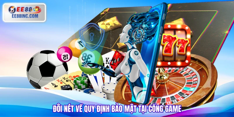 Đôi nét về quy định bảo mật tại cổng game Đôi nét về quy định bảo mật tại cổng game
