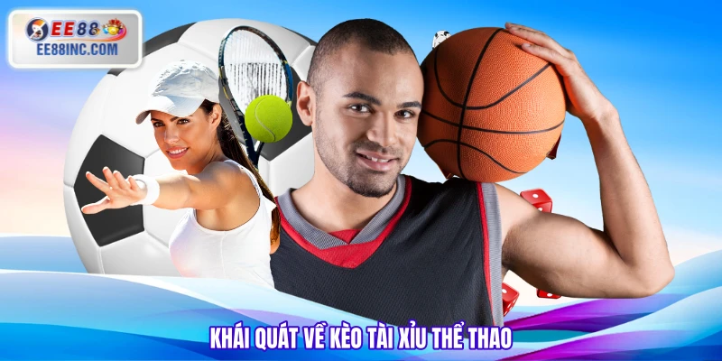 Khái quát về kèo tài xỉu thể thao