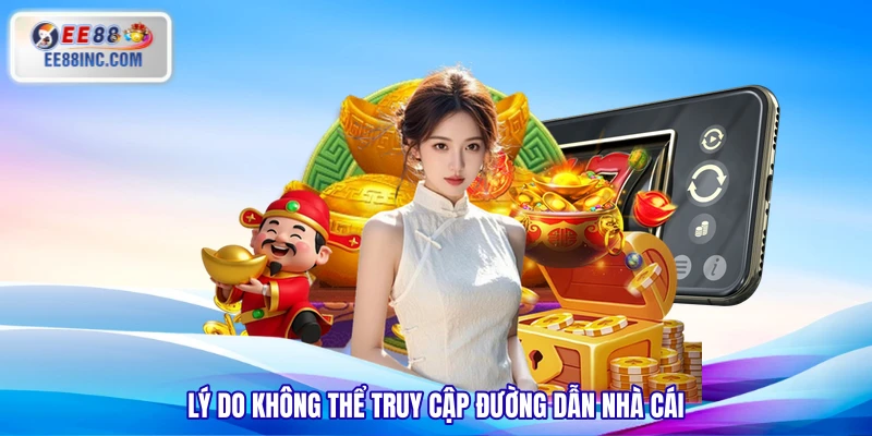 Lý do không thể truy cập đường dẫn nhà cái