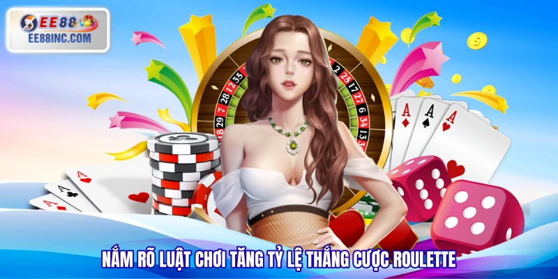 Nắm rõ luật chơi tăng tỷ lệ thắng cược Roulette