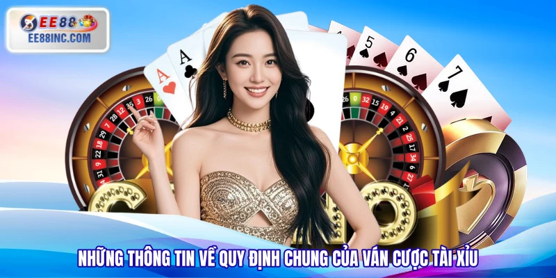 Những thông tin về quy định chung của ván cược Tài Xỉu