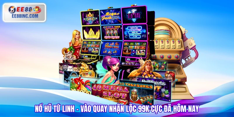 Nổ Hũ Tứ Linh - Vào Quay Nhận Lộc 99K Cực Đã Hôm Nay