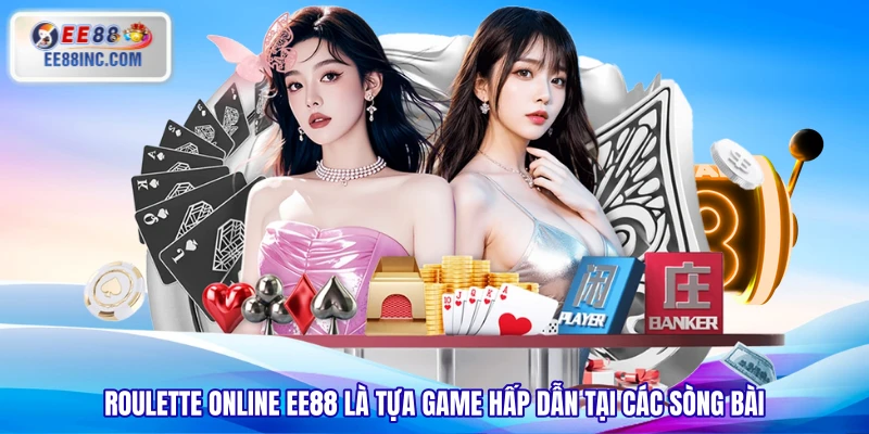 Roulette Online EE88 là tựa game hấp dẫn tại các sòng bài