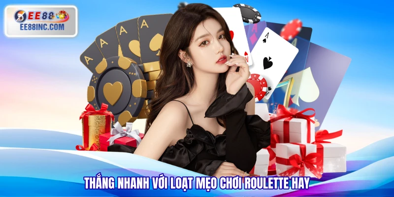 Thắng nhanh với loạt mẹo chơi Roulette hay Thắng nhanh với loạt mẹo chơi Roulette hay