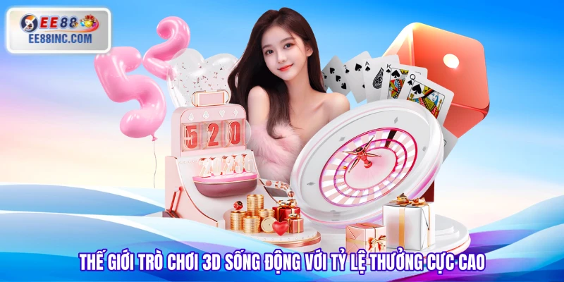 Thế giới trò chơi 3D sống động với tỷ lệ thưởng cực cao Thế giới trò chơi 3D sống động với tỷ lệ thưởng cực cao