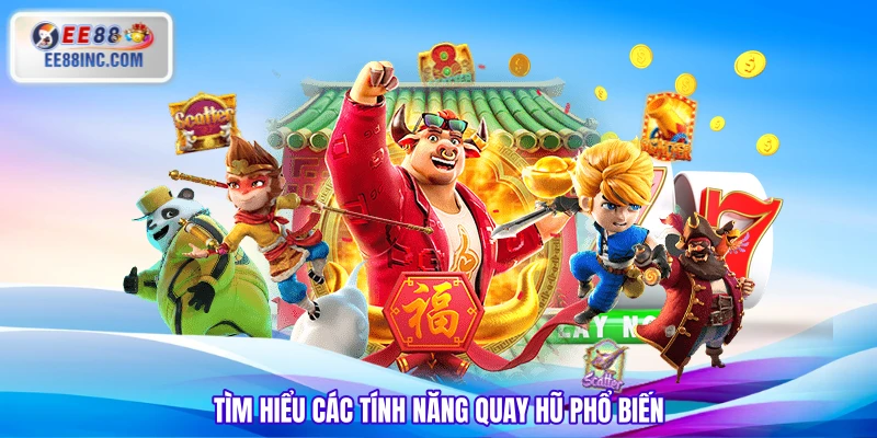 Tìm hiểu các tính năng quay hũ phổ biến Tìm hiểu các tính năng quay hũ phổ biến