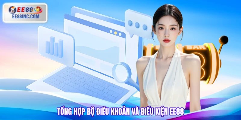 Tổng hợp bộ điều khoản và điều kiện EE88 Tổng hợp bộ điều khoản và điều kiện EE88