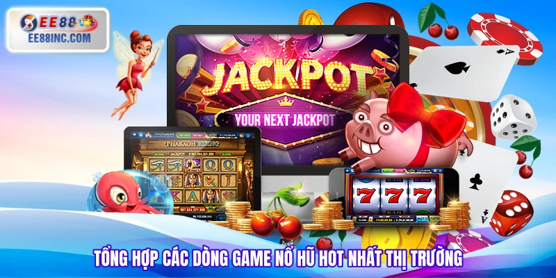 Tổng hợp các dòng game nổ hũ hot nhất thị trường Tổng hợp các dòng game nổ hũ hot nhất thị trường