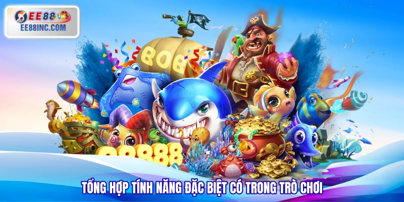 Tổng hợp tính năng đặc biệt có trong trò chơi Tổng hợp tính năng đặc biệt có trong trò chơi