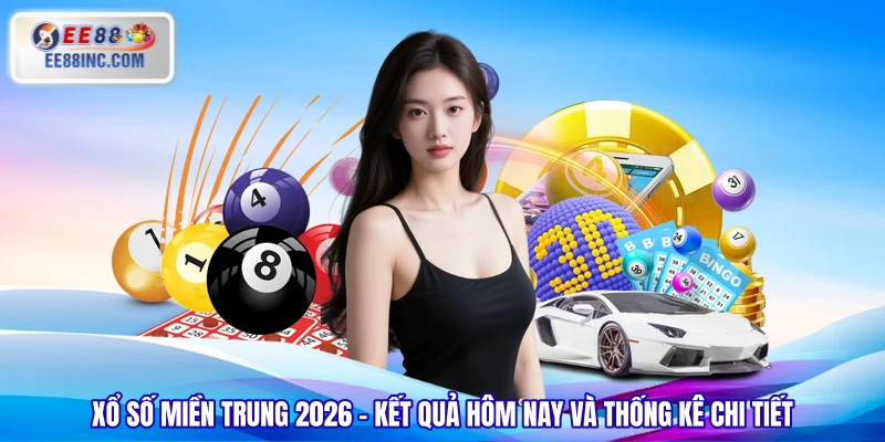 Xổ Số Miền Trung 2026 – Kết Quả Hôm Nay Và Thống Kê Chi Tiết