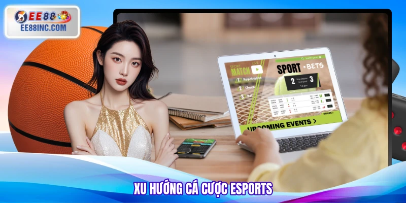 Xu hướng cá cược Esports Xu hướng cá cược Esports